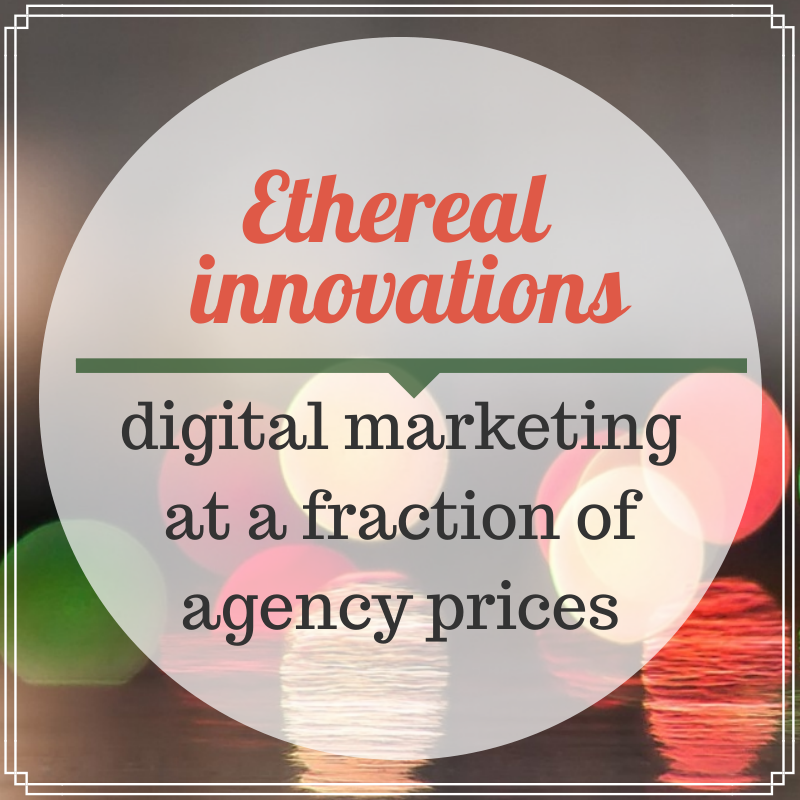 fraction of agency prices - Ethereal Innovations Marketing | Digital Social Email 