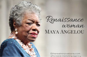 Maya Angelou a renaissance woman | What she inspired in us: blog |